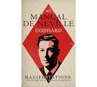 Le Manuel de Neville Goddard: Manifestations, Techniques et Enseignements