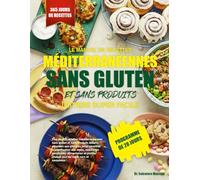 LE MANUEL DE RECETTES MÉDITERRANÉENNES SANS GLUTEN ET SANS PRODUITS LAITIERS SUPER FACILE: Plus de 400 recettes méditerranéennes sans gluten et sans ... planification des repas, réduire les sen...