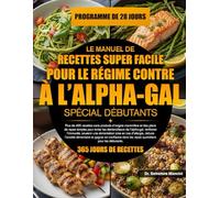 LE MANUEL DE RECETTES SUPER FACILE POUR LE RÉGIME CONTRE L’ALLERGIE À L’ALPHA-GAL SPÉCIAL DÉBUTANTS: Plus de 400 recettes sans produits d’origine ... de l’alpha-gal, renforcer l’immun...