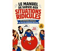 Le Manuel de survie aux situations ridicules: 60 catastrophes minuscules que vous avez probablement déjà vécues