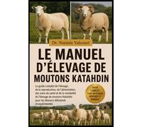 LE MANUEL D'ÉLEVAGE DE MOUTONS KATAHDIN: Le guide complet de l'élevage, de la reproduction, de l'alimentation, des soins de santé et de la rentabilité ... pour les éleveurs débutants et expérimentés