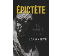 Le Manuel d'Épictète contre l'anxiété : Reprenez le contrôle de votre esprit quand tout s'effondre