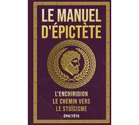 Le Manuel d'Épictète: L'Enchiridion, Le Chemin vers le Stoïcisme (La Sagesse Stoïcienne - Les Textes Fondateurs)