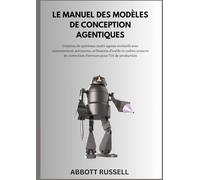 LE MANUEL DES MODÈLES DE CONCEPTION AGENTIQUES: Création de systèmes multi-agents évolutifs avec raisonnement autonome, outils et cadres avancés de correction d’erreurs pour l’IA de production