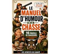Le manuel d'humour de la chasse: Le livre drôle sur les 16 profils incontournables de chasseurs | Cadeau original pour chasseur