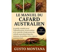 LE MANUEL DU CAFARD AUSTRALIEN: Le guide complet pour l’identification, la prévention et le contrôle à long terme des cafards australiens dans les maisons, les jardins et les espaces commerciaux