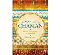 Le manuel du chaman: Rituels et pratiques au quotidien