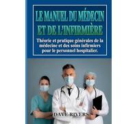 LE MANUEL DU MÉDECIN ET DE L'INFIRMIÈRE: Théorie et pratique générales de la médecine et des soins infirmiers pour le personnel hospitalier (Promonet Livres Français)