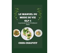 LE MANUEL DU MODE DE VIE GLP-1: Le protocole 30-30-3 Protéines et Fibres: Recettes riches en nutriments et faibles en volume et exercices somatiques ... optimiser votre parcours de perte de poids.