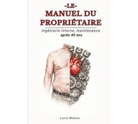 Le Manuel du Propriétaire: Ingénierie interne, maintenance et réparation après 40 ans.
