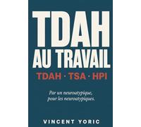 Le manuel du TDAH au travail: TDAH, TSA, HPI au travail : comprendre ton fonctionnement, sortir du burnout neuroatypique, construire une vie pro qui te ressemble
