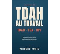 Le manuel du TDAH au travail: TDAH, TSA, HPI au travail : comprendre ton fonctionnement, sortir du burnout neuroatypique, construire une vie pro qui te ressemble