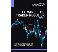 Le Manuel du Trader Régulier: Devenir Rentable et Régulier en Trading