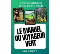 LE MANUEL DU VOYAGEUR VERT: Conseils écologiques pour explorer le monde