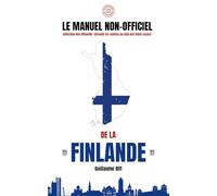 Le Manuel Non-Officiel de la Finlande: Collection Non-Officielle : Décoder les nations au-delà des idées reçues