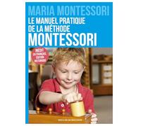 Le manuel pratique de la méthode Montessori: Inédit en français, édition historique