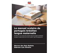 Le manuel scolaire de portugais brésilien langue maternelle: Études sur le manuel scolaire de portugais brésilien langue maternelle et la formation des enseignants