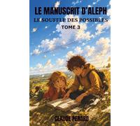 LE MANUSCRIT D'ALEPH: LE SOUFFLE DES POSSIBLES (La saga du "manuscrit d'Aleph")