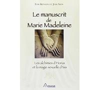 Le manuscrit de Marie-Madeleine: Les alchimies d'Horus et la magie sexuelle d'Isis