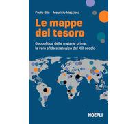 Le mappe del tesoro. Geopolitica delle materie prime: la vera sfida strategica del XXI secolo (Economia)