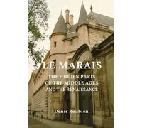 Le Marais. The hidden Paris of the Middle Ages and the Renaissance (Travel to culture and landscape)