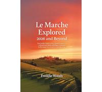 Le Marche Explored 2026 and Beyond: Your Insider Guide to Italy’s Hidden Culinary & Cultural Gem: Medieval Villages, Vineyards, Truffle Hunts, Local Festivals, and Slow Travel