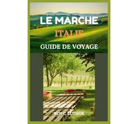LE MARCHE ITALIE GUIDE DE VOYAGE: O LA BEAUTÉ DE L’ITALIE RESTE INACTIÉE