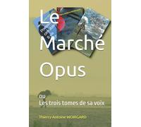 Le Marché Opus: ou Les trois tomes de sa voix