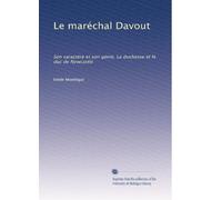 Le maréchal Davout: Son caractère et son génie. La duchesse et le duc de Newcastle