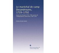 Le maréchal de camp Desandrouins, 1729-1792: Guerre du Canada 1756-1760; guerre de l'indépendance américaine 1780-1782
