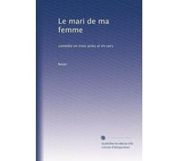 Le mari de ma femme: comédie en trois actes et en vers