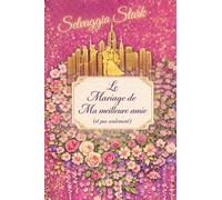 Le mariage de ma meilleure amie (et pas seulement): Un roman plein d’ironie, d’émotion et d’une touche de magie… avec ce soupçon de glamour qui n’est jamais de trop.