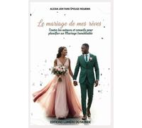 Le Mariage de Mes Rêves: Toutes les Astuces et conseils pour planifier Un Mariage Inoubliable