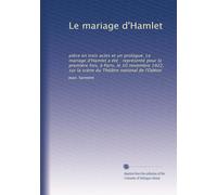 Le mariage d'Hamlet: pièce en trois actes et un prologue. Le mariage d'Hamlet a été ; représenté pour la première fois, à Paris, le 10 novembre 1922, sur la scène du Théâtre national de l'Odéon