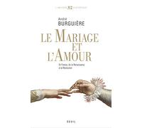 Le Mariage et l'Amour: en France, de la Renaissance à la Révolution (L'Univers historique)