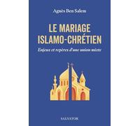 Le mariage islamo-chrétien: Enjeux et repères d'une union mixte