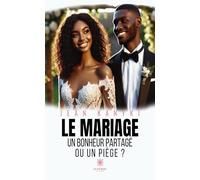 Le mariage - Un bonheur partagé ou un piège ?
