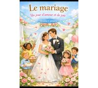 Le mariage: Un jour d'amour et de joie