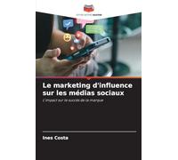 Le marketing d’influence sur les médias sociaux: L'impact sur le succès de la marque