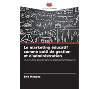 Le marketing éducatif comme outil de gestion et d'administration: Le marketing éducatif dans les établissements scolaires