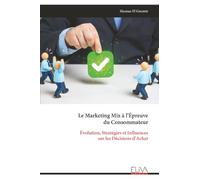 Le Marketing Mix à l’Épreuve du Consommateur: Évolution, Stratégies et Influences sur les Décisions d’Achat