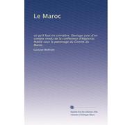Le Maroc: ce qu'il faut en connaître. Ouvrage suivi d'un compte rendu de la conférence d'Algésiras. Publié sous le patronage du Comité du Maroc.
