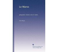 Le Maroc: géographie, histoire, mise en valeur