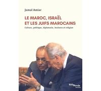 Le Maroc, Israël et les Juifs marocains: Culture, politique, diplomatie, business et religion