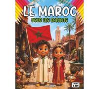 Le Maroc pour les enfants: Découverte du Maroc | Atlas, Sahara, souks, kasbahs | Culture, nature, artisanat | Quiz & coloriages | 6-12 ans