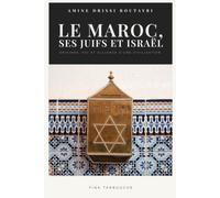 Le Maroc, ses Juifs et Israël: Origines, foi et alliance d'une civilisation.