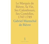 Le Marquis de Bièvre, Sa Vie, Ses Calembours, Ses Comédies, 1747-1789