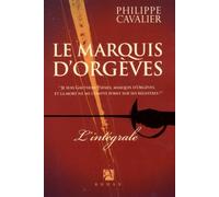 Le marquis d'Orgèves - Intégrale: Tome 1 : Le trésor des Fils de France ; Tome 2 : La couronne de cendres ; Tome 3 : Le jardin des Epées