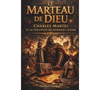 Le Marteau de Dieu : Charles Martel et la stratégie du rempart ultime (Les Racines de la France : L'Épopée des Origines)
