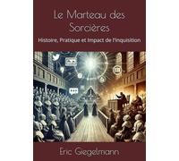 Le Marteau des Sorcières: Histoire, Pratique et Impact de l'Inquisition (Histoire, société et politique)